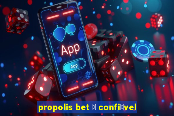 propolis bet 茅 confi谩vel